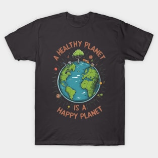 A healthy planet is a happy planet. T-Shirt